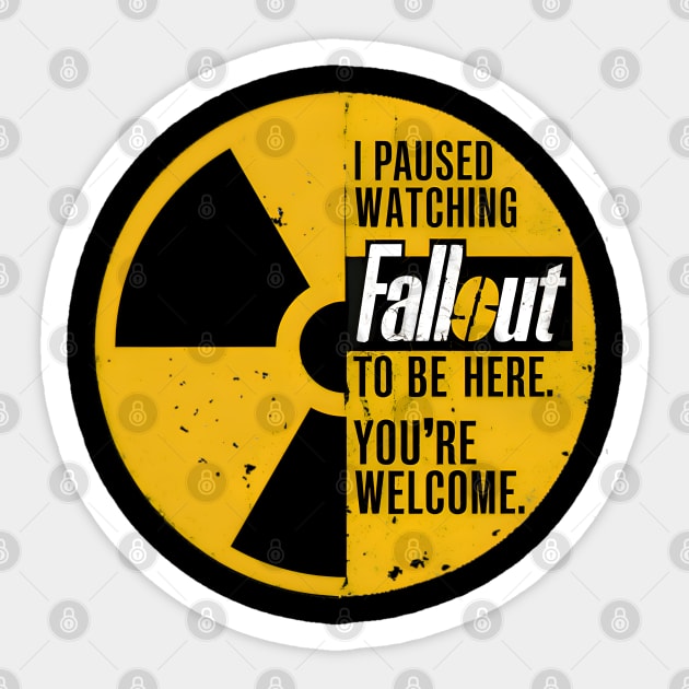 I paused watching Fallout to be here. You're welcome. Sticker by BobaTeeStore